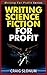 Writing Science Fiction for Profit (Writing For Profit Series Book 10)
