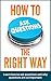 How to ask questions the right way: Learn how to ask questions and why questions are so important