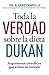 Toda la verdad sobre la dieta Dukan (OTROS NO FICCIÓN) (Spanish Edition)