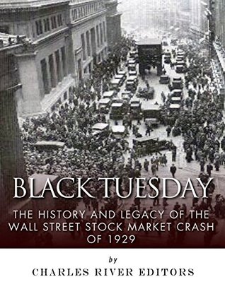 Black Tuesday: The History and Legacy of the Wall Street Stock Market Crash of 1929 (Kindle Edition)