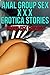 ANAL GROUP SEX XXX EROTICA STORIES (Six First Anal Group Sex Erotica Stories)
