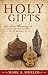 Holy Gifts: The True Meaning of Gold, Frankincense, and Myrrh