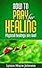 How To Pray For Healing: Physical healings are real!