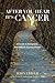After You Hear It's Cancer: A Guide to Navigating the Difficult Journey Ahead