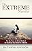 The Extreme Novelist: The No-Time-to-Write Method for Drafting Your Novel in 8 Weeks (The Extreme Novelist Writes Book 1)
