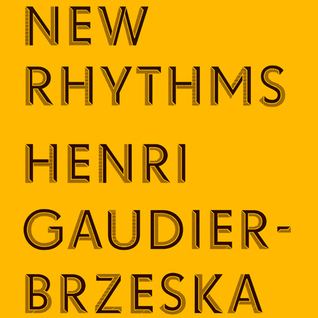 New Rhythms: Henri Gaudier-Brzeska. Art, Dance and Movement 1911-15