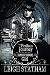The Perilous Journey of the Not-So-Innocuous Girl by Leigh Statham