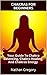 Chakras for Beginners: Your Guide to Chakra Balancing, Chakra Healing, and Chakras Energy