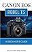 Canon EOS Rebel T5: A Beginner's Guide