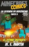Minecraft: La Leyenda de Herobrine: El Zombi Mutante (Minecraft Herobrine Comics Español nº 3) (Spanish Edition)