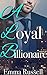 A Loyal Billionaire (Loyal Billionaire Saga #1)