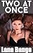 Two At Once (Interracial Menage First Time Erotic Romance)
