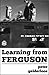 Learning From Ferguson by Peter Gelderloos
