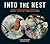 Into the Nest: Intimate Views of the Courting, Parenting, and Family Lives of Familiar Birds