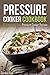 Pressure Cooker Cookbook: 25 Amazingly Easy Pressure Cooker Recipes