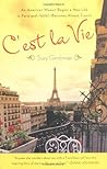 C'est la Vie: An American Woman Begins a New Life in Paris and--Voila!--Becomes Almost French