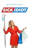 Sick Idiot by Ashley Boynes-Shuck Sick Idiot by Ashley Boynes-Shuck