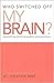Who Switched Off My Brain? Controlling Toxic Thoughts and Emo... by Caroline Leaf