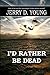 I'd Rather Be Dead