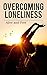 Overcoming Loneliness: Alive and Free (Overcoming Fear: Living Life Fearlessly Book 1)