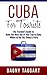 Cuba: For Tourists! - The Traveler's Guide to Make The Most Out of Your Trip to Cuba - Where to Go, Eat, Sleep & Party