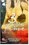 3@ a Time by Diptendu Sekhar Chakarborthy 3@ a Time by Diptendu Sekhar Chakarborthy