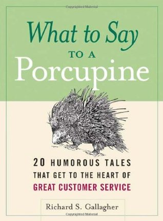 What to Say to a Porcupine: 20 Humorous Tales That Get to the Heart of Great Customer Service (Hardcover)