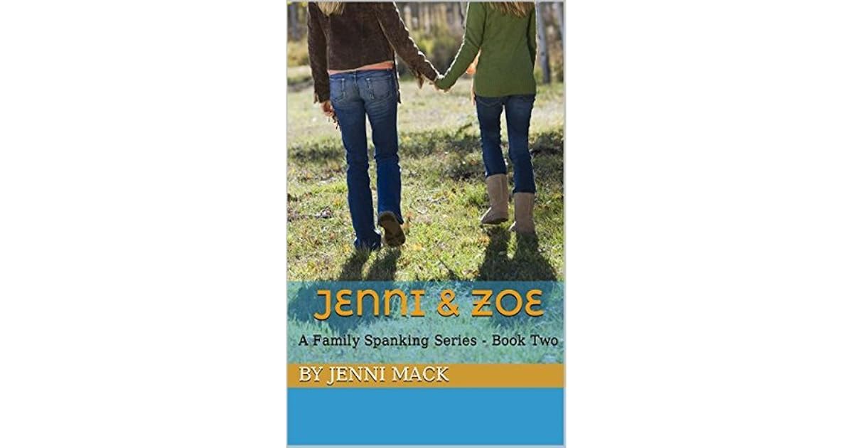 Jenni &amp; Zoe: A Family Spanking Series - Book Two by Jenni Mack