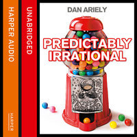 Predictably Irrational: The Hidden Forces That Shape Our Decisions