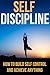 Self-Discipline: How To Build Self Control And Achieve Anything