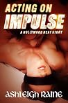 Acting on Impulse by Ashleigh Raine
