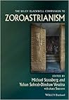 The Wiley-Blackwell Companion to Zoroastrianism Wiley-Blackwell Companions to Religion The Wiley-Blackwell Companion to Zoroastrianism Wiley-Blackwell Companions to Religion