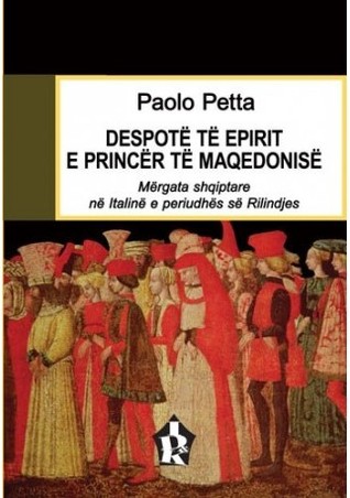 Despotë të Epirit e princër të Maqedonisë : mërgata shqiptare në Italinë e periudhës së Rilindjes