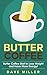 Butter Coffee by Dave Miller
