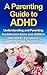 A Parenting Guide to ADHD - Understanding and Parenting troublesome teens and children with ADHD (Parenting Guide, Attention deficit hyperactivity disorder)