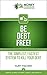Be Debt Free!: The simplest, fastest system to kill your debt (Simple Guides to Debt, Credit, and Wealth Book 1)