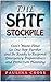 The SHTF Stockpile: Don't Waste Time! Go One Step Further and Be Ready to Respond: Emergency Preparedness and Protection Planning (SHTF stockpile, SHTF stockpile preppers guide, SHTF survival)