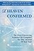 Heaven Confirmed: The Most Convincing Evidence Yet Compiled for the Survival of Your Soul