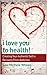 I Love You to Health!: Creating Your Authentic Self in Recovery From Addiction