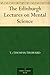 The Edinburgh Lectures on Mental Science