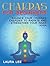 Chakras for Beginners: Balance Your Chakra's Energies to Radiate and Strengthen Your Inner Aura