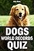 DOGS WORLD RECORDS QUIZ BOOK: IF YOU'RE LOOKING FOR BOOKS ABOUT DOGS, YOU SHOULD LOOK NO FURTHER – FUN & LAUGHTER GUARANTEED! (ANIMAL GAMES & QUIZZES FOR KIDS)