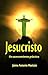 Jesucristo: Un acercamiento práctico (Spanish Edition)
