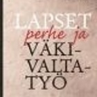 Lapset, perhe ja väkivaltatyö