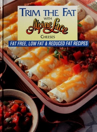 Trim the Fat with Alpine Lace Cheeses: Fat Free, Low Fat & Reduced Fat Recipes