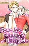 Love Me Kiss Me a...