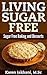 Living Sugar Free: Sugar Free Baking and Desserts