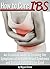 How to Cure IBS: An Essential Guide to Treating the Symptoms of Irritable Bowel Syndrome and Getting Rid of IBS for Good