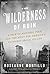 The Wilderness of Ruin: A Tale of Madness, Fire, and the Hunt for America's Youngest Serial Killer