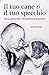 Il tuo cane è il tuo specchio. Vera amicizia, identiche emozioni